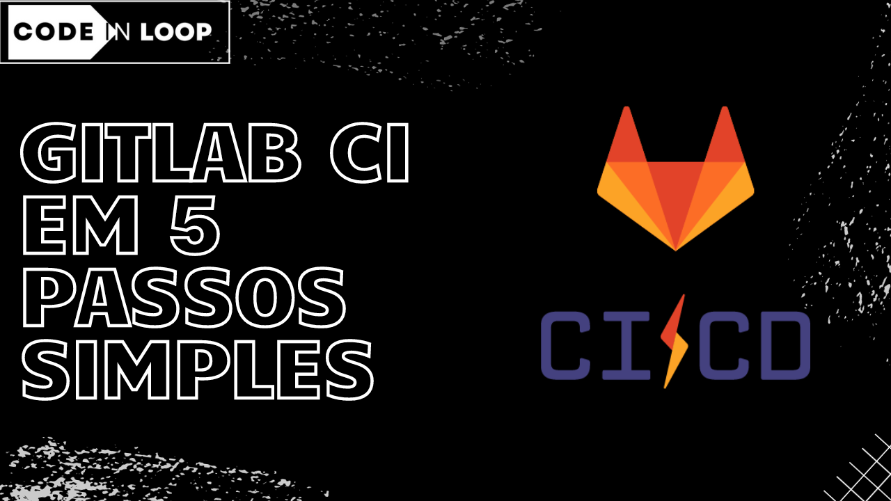 Integração Contínua com GitLab em 5 Passos Simples - Code in Loop
